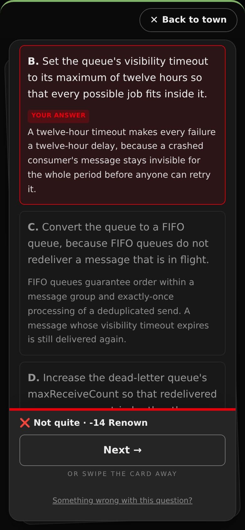 The SQS question answered B, marked in red as your answer, with the explanation that a twelve-hour timeout turns every failure into a twelve-hour delay; below it option C explained, and a “Not quite, minus 14 Renown” bar with a Next button.