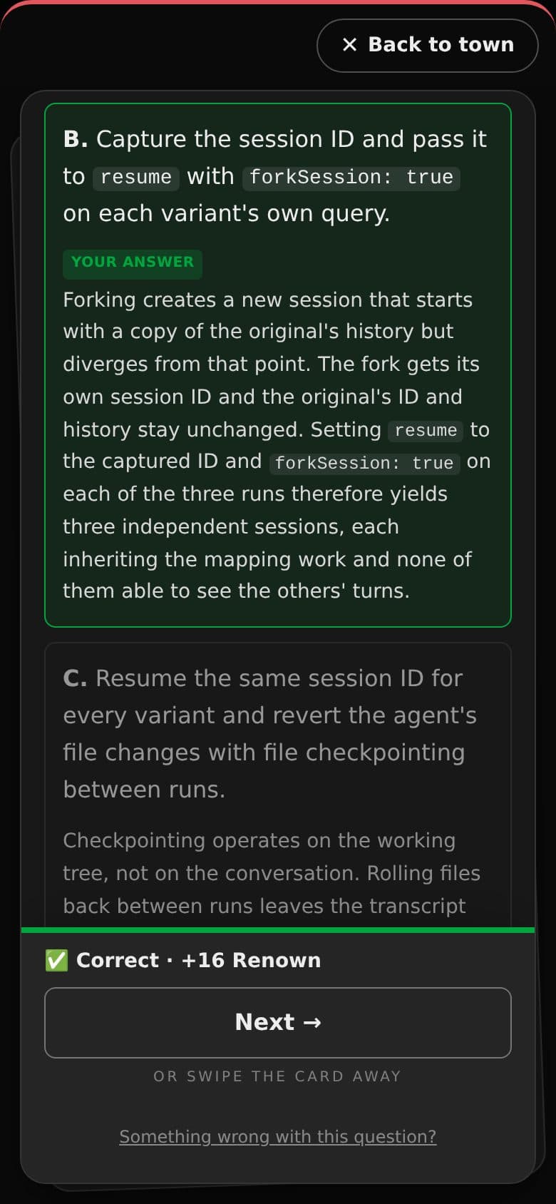 A Claude Certified Architect question answered correctly: option B, forking an Agent SDK session with resume and forkSession, marked green with its explanation, and a “Correct, plus 16 Renown” bar.